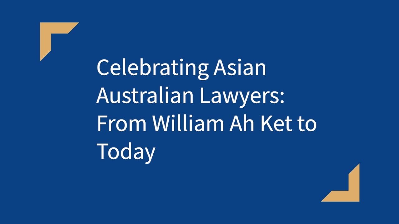 Celebrating Asian Australian Lawyers: From William Ah Ket to Today