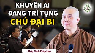 Người TỤNG CHÚ ĐẠI BI nhớ kĩ lời dặn này Phước Rất Lớn  Thầy Thích Pháp Hòa