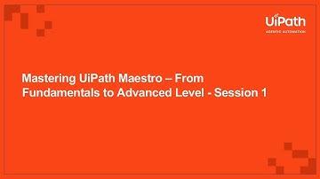 Mastering UiPath Maestro – From Fundamentals to Advanced Level - Session 1