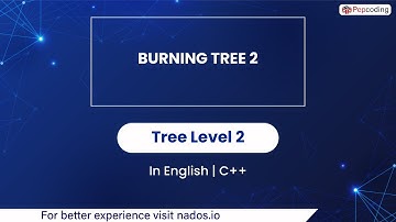 Burning Tree 2 | Module : Trees | In English | CPP | Video_36