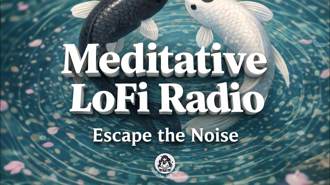 Meditative LoFi Radio – Escape the Noise | Deep Focus • Breathe • Relax • Create • Study