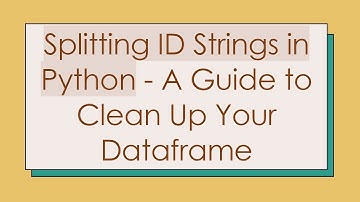 Splitting ID Strings in Python - A Guide to Clean Up Your Dataframe