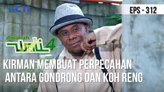AMANAH WALI 4 - Kirman Membuat Perpecahan Antara Gondrong dan Koh Reng