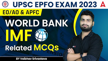 UPSC EPFO 2023 | EO/AO & APFC | World Bank IMF Related MCQs By Vaibhav Srivastava