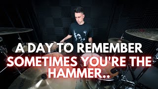 A Day To Remember - Sometimes You&#39;re The Hammer, Sometimes You&#39;re The Nail | Drum Cover