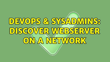DevOps & SysAdmins: Discover webserver on a network (2 Solutions!!)