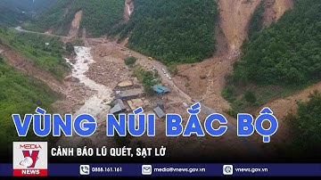 Cảnh báo lũ quét, sạt lở tại vùng núi Bắc Bộ - VNEWS