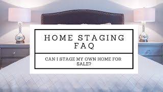 FAQ - Can I Stage My Own Home For Sale?
