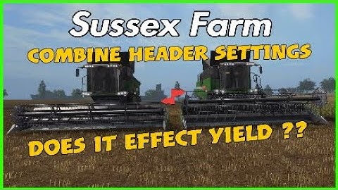 Combine header settings does it effect  yield?? Sussex Farm FS17 PS4 PRO 4k