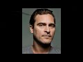 Joaquin Phoenix - Just The Way You Are!!