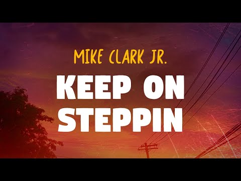 Mike Clark Jr. - Keep On Steppin (Lyrics)