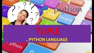 WHAT IS TUPLE IN PYTHON LANGUAGE