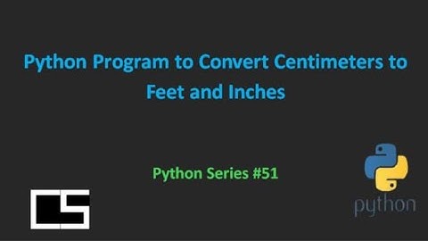 Python Program to Convert Centimeters to Feet and Inches |@CodingwithShameera1