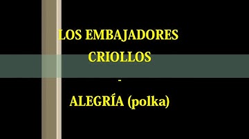 Los Embajadores Criollos Alegría (polka).