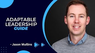 A Guide to Adaptable Leadership in Times of Change | Jason Mullins