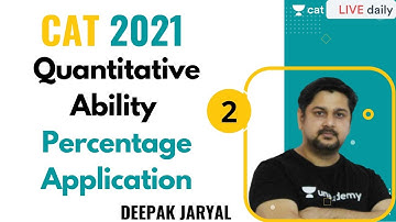 CAT 2021 | Quantitative Aptitude | Percentages Application 2 | Ace Arithmetic|Target 99+|Deepak Sir