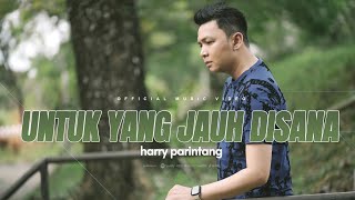 UNTUK YANG JAUH DISANA - HARRY PARINTANG (OFFICIAL MUSIC VIDEO 2024)