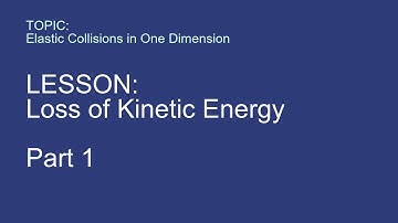 FM04 — Elastic Collisions in One Dimension — Loss of Kinetic Energy — Part 1