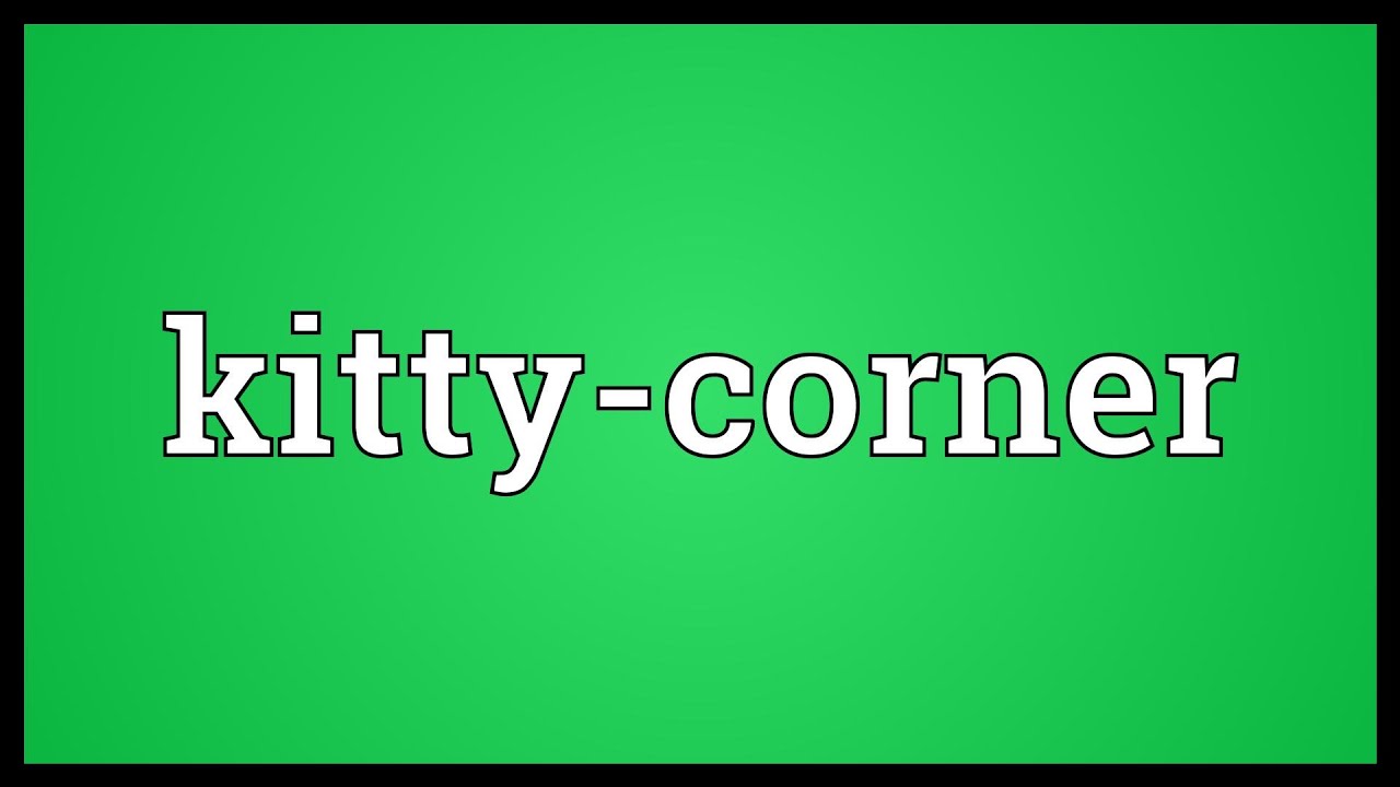 Kitty corner Meaning YouTube Kitty corner Meaning YouTube