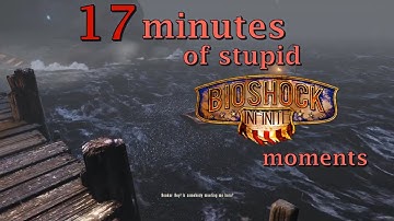 17 Minutes of Stupid Moments in Bioshock Infinite
