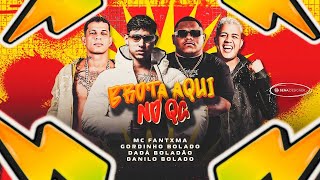 BROTA AQUI NO QG - GORDINHO BOLADO - MC FANXTMA - DADÁ BOLADÃO - DANILO BOLADO