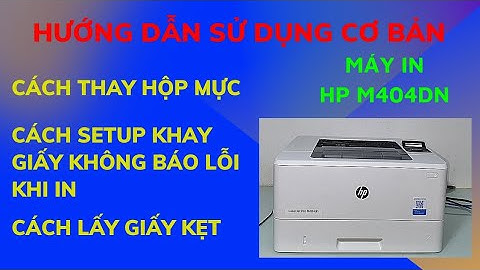 Hướng dẫn sử dụng cơ bản Máy in HP M404dn cho người mới, cách cài đặt khay giấy không báo lỗi khi in
