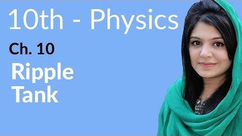 10th Class Physics Chapter 10 - Ripple Tank - Class 10 Physics Chapter 1