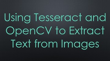 Using Tesseract and OpenCV to Extract Text from Images