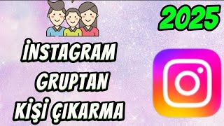 İnstagram Guruptan Ki̇şi̇ Çikarma 2025