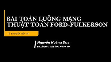 Thuật Toán Ford-Fulkerson trong bài toán Luồng mạng. Lý Thuyết Đồ Thị.