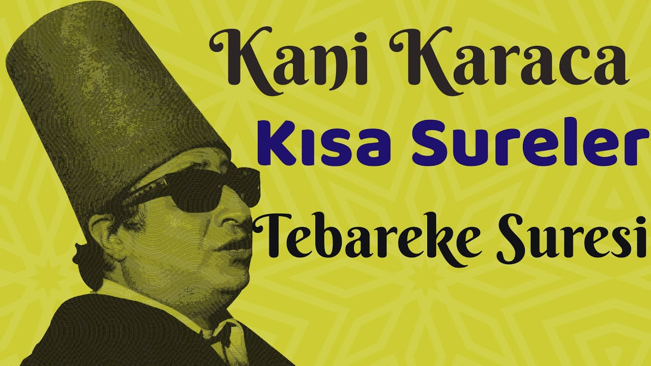 Kani Karaca -Tebareke suresi