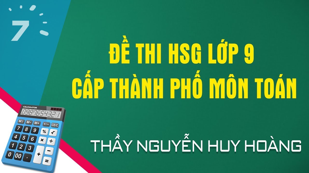 Đề thi học sinh giỏi toán 9 cấp thành phố | Đề thi HSG lớp 9 cấp thành phố môn Toán | HỌC247