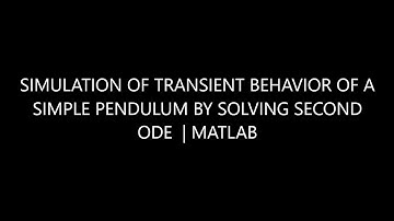 TRANSIENT BEHAVIOR OF SIMPLE PENDULUM SIMULATION BY SOLVING SECOND ODE | MATLAB