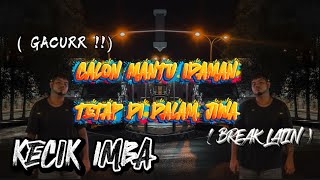 KECIK IMBA - CALON MANTU IDAMAN x TETAP DI DALAM JIWA ( BREAK LATIN )