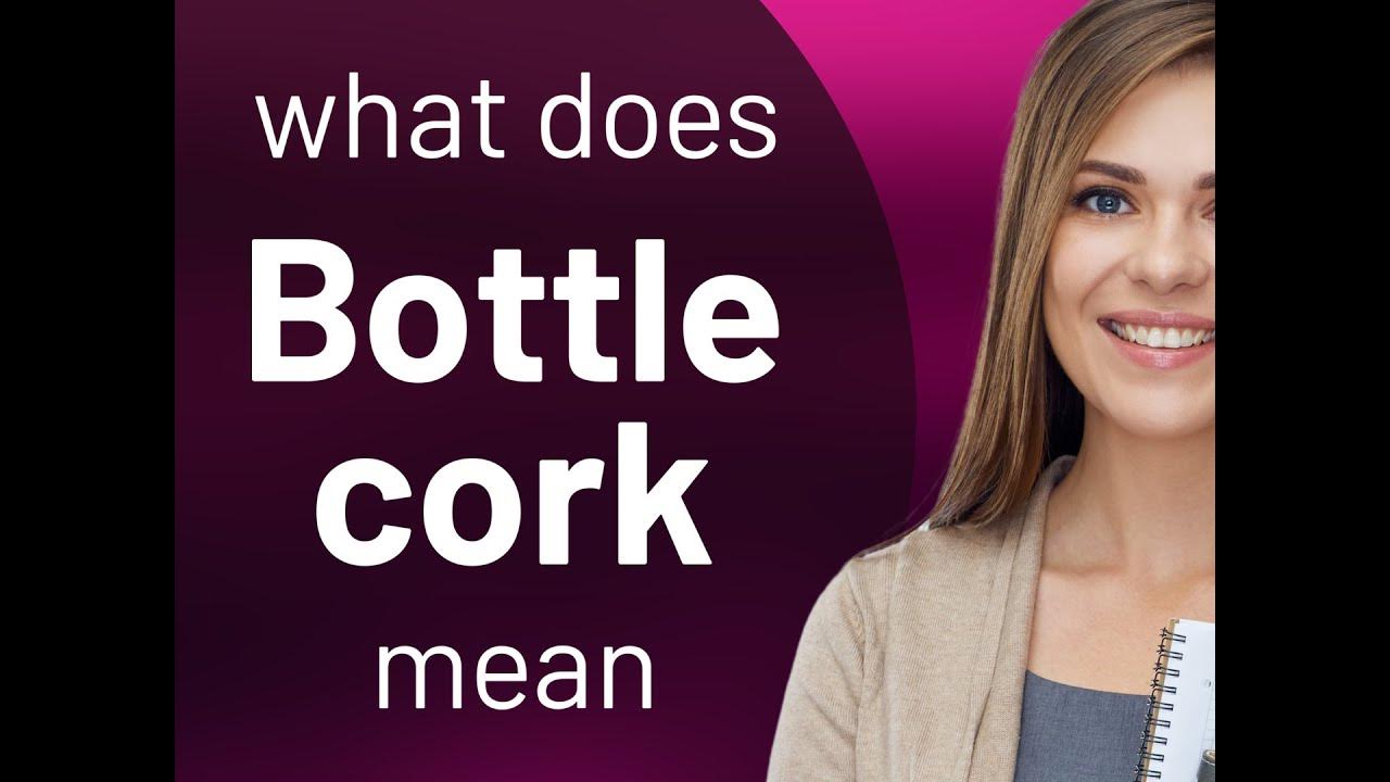 Bottle cork BOTTLE CORK meaning YouTube
