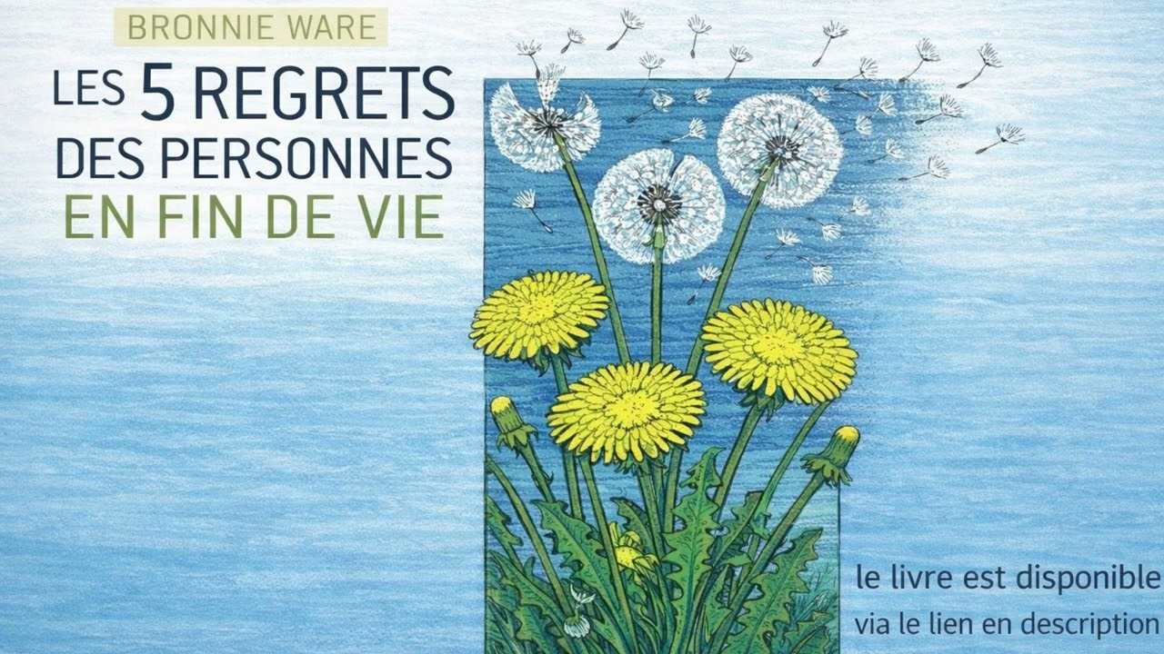 Les 5 regrets des personnes en fin de vie : Résumé Audio