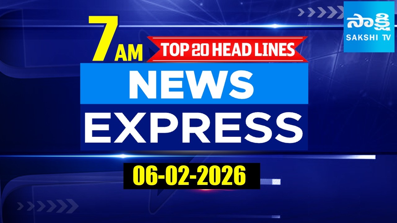 7AM  News Express | TOP 20 Headlines Today | Sakshi Telugu News | 06-02-2026 