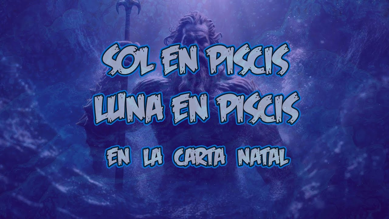 El Sol en Piscis y la Luna en Piscis en la Carta Natal - YouTube