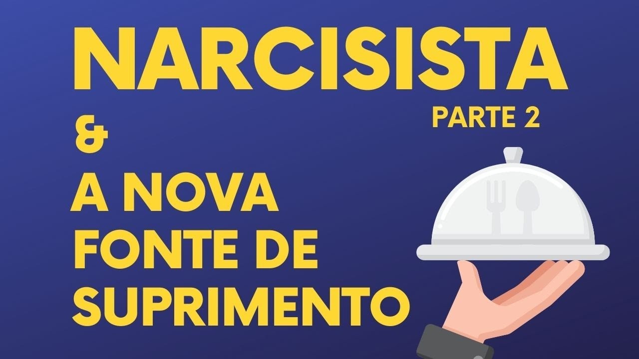 NARCISISTA & A NOVA FONTE DE SUPRIMENTO PARTE II
