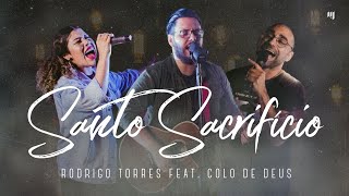 Santo Sacrifício - Rodrigo Torres feat. Colo de Deus (Clipe Oficial)
