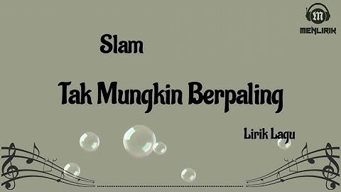 Tak Mungkin Berpaling - Slam (Lirik Lagu)
