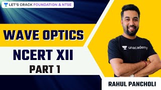 Wave Optics | NCERT Class XII | Part 1 | Foundation& NTSE | Rahul Pancholi