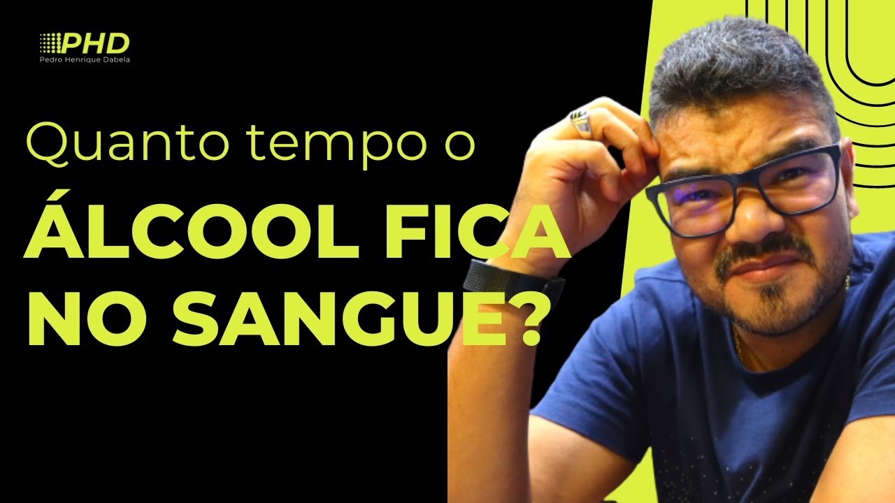 QUANTO TEMPO O ÁLCOOL FICA NO SANGUE? - YouTube