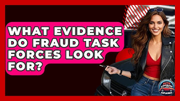 What Evidence Do Fraud Task Forces Look For? - Auto Coverage Explained