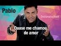 Pablo -- Quase me chamou de amor (Dvd - Arrocha Brasil) Vídeo Oficial