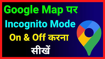 Google Map Me Incognito Mode On And Off Kaise Kare ~ How To Turn On & Off Incognito Mode In G Map