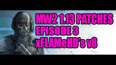 Mw2 1.13 Patches - Episode 3 [xFLaMeHD