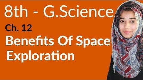 8th Class General Science - Ch 12 - Benefits of Space Exploration - General Science 8th Class