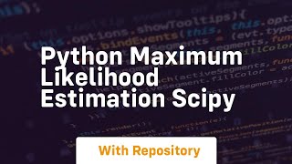 python maximum likelihood estimation scipy