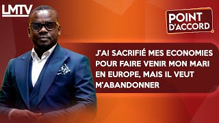 POINT D'ACCORD | J'ai sacrifié mes économies pour...mon mari..., mais il veut m'abandonner.